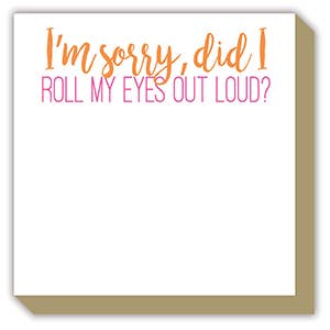 I Am Sorry Did I Roll My Eyes Out Loud Luxe Notepad - Bria Blair Creative