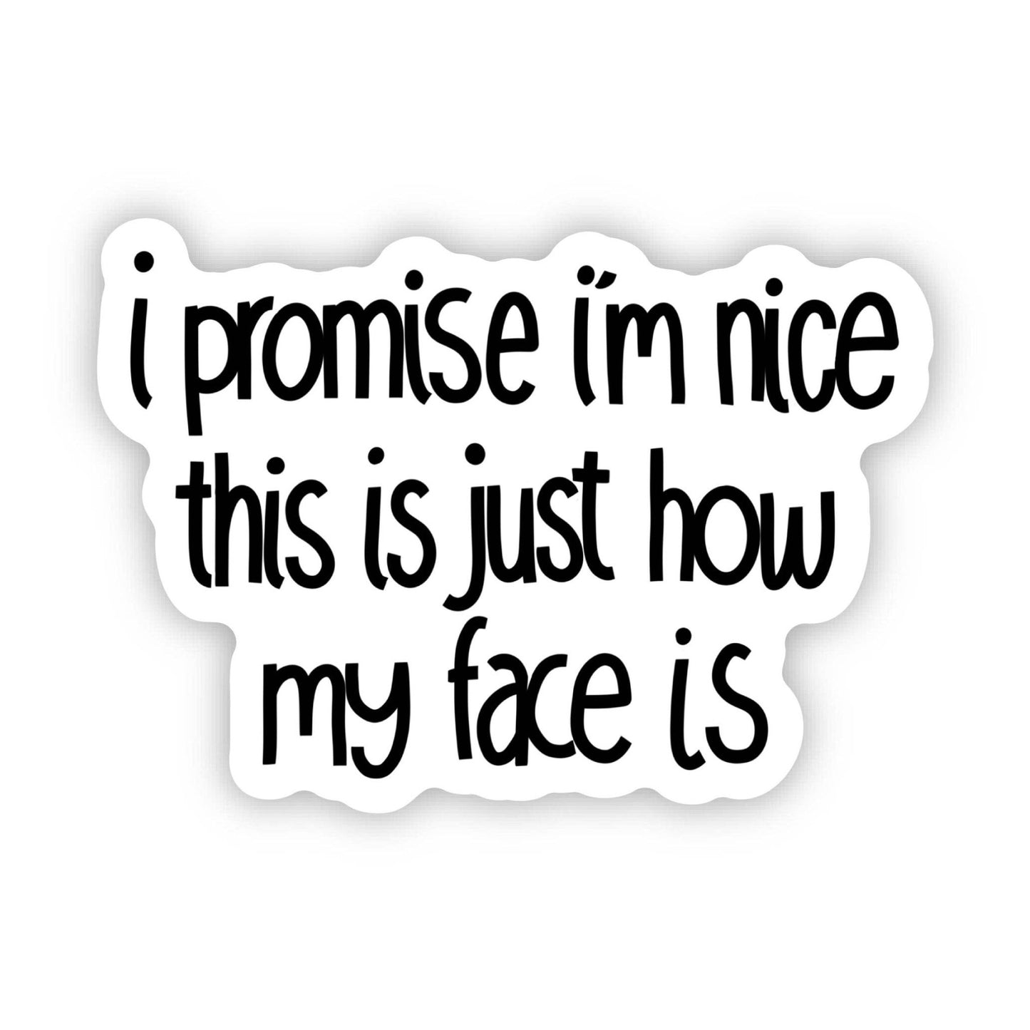 I Promise I'm Nice This Is Just How My Face Is Text Sticker - Bria Blair Creative