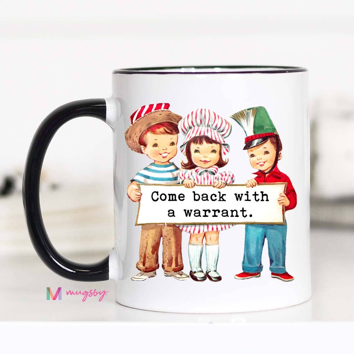 Come Back with a Warrant Funny Coffee Mug: 11oz