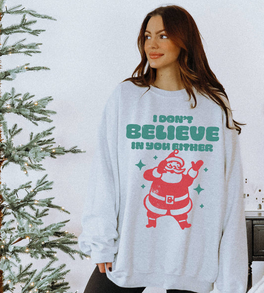 I Don't Believe in You Either Santa Christmas Sweatshirt|Ash: S