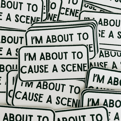 4" I'm About To Cause a Scene - White & Black - Embroidered Hat Patch: QTY 1 - Bria Blair Creative