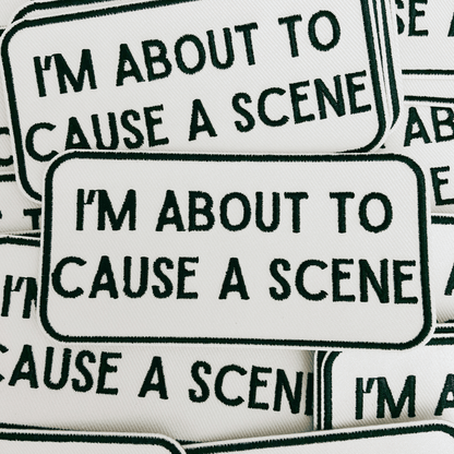 4" I'm About To Cause a Scene - White & Black - Embroidered Hat Patch: QTY 1 - Bria Blair Creative