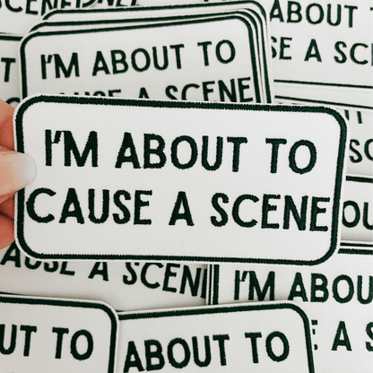 4" I'm About To Cause a Scene - White & Black - Embroidered Hat Patch: QTY 1 - Bria Blair Creative