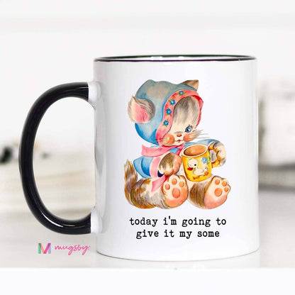 Today I'm Going To Give It My Some Funny Coffee Mug: 11oz