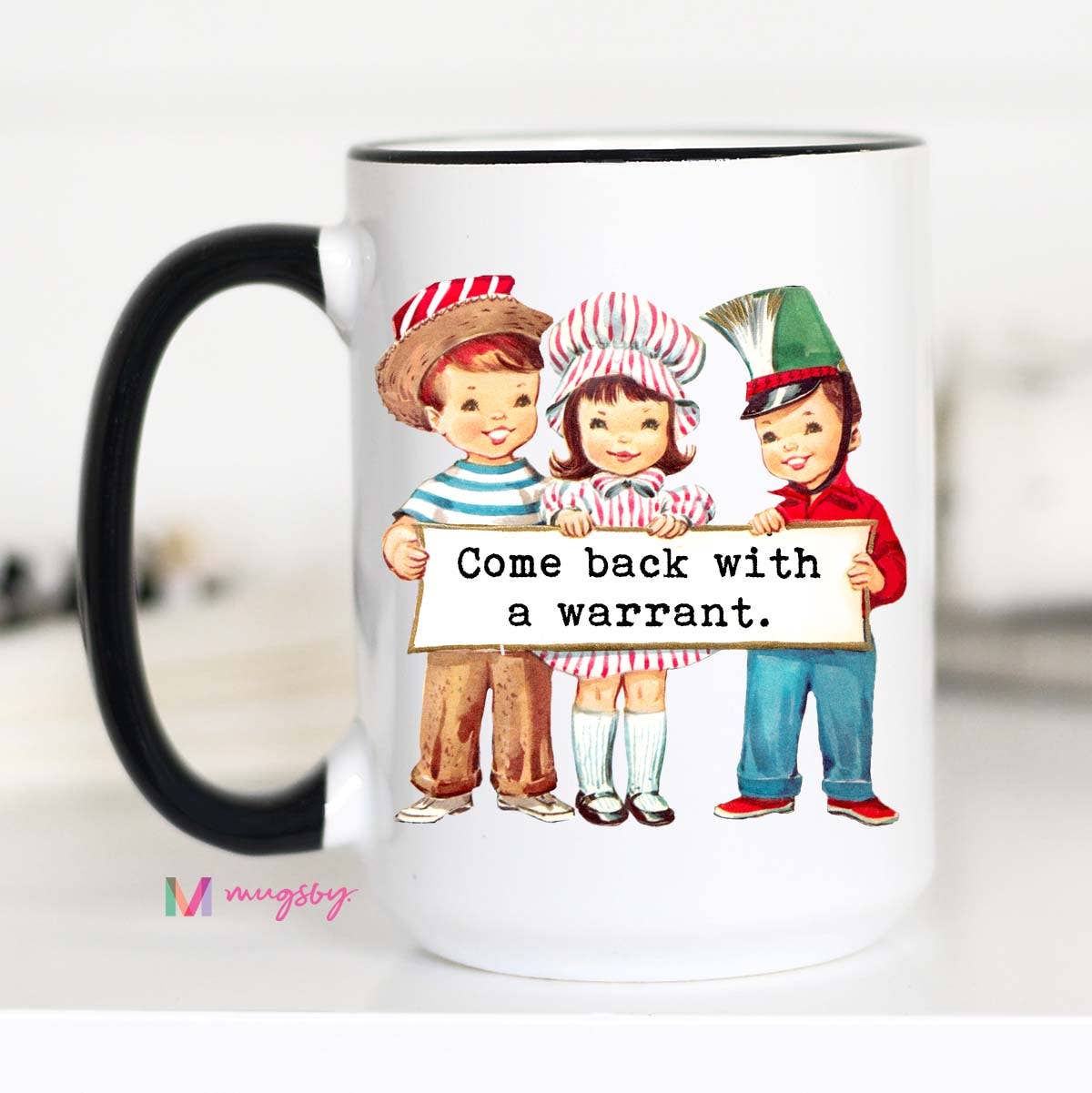 Come Back with a Warrant Funny Coffee Mug: 11oz