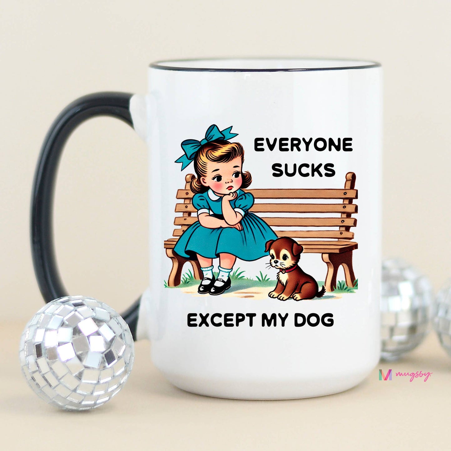 Everyone Sucks Except My DOG Funny Coffee Mug: All White / 11oz