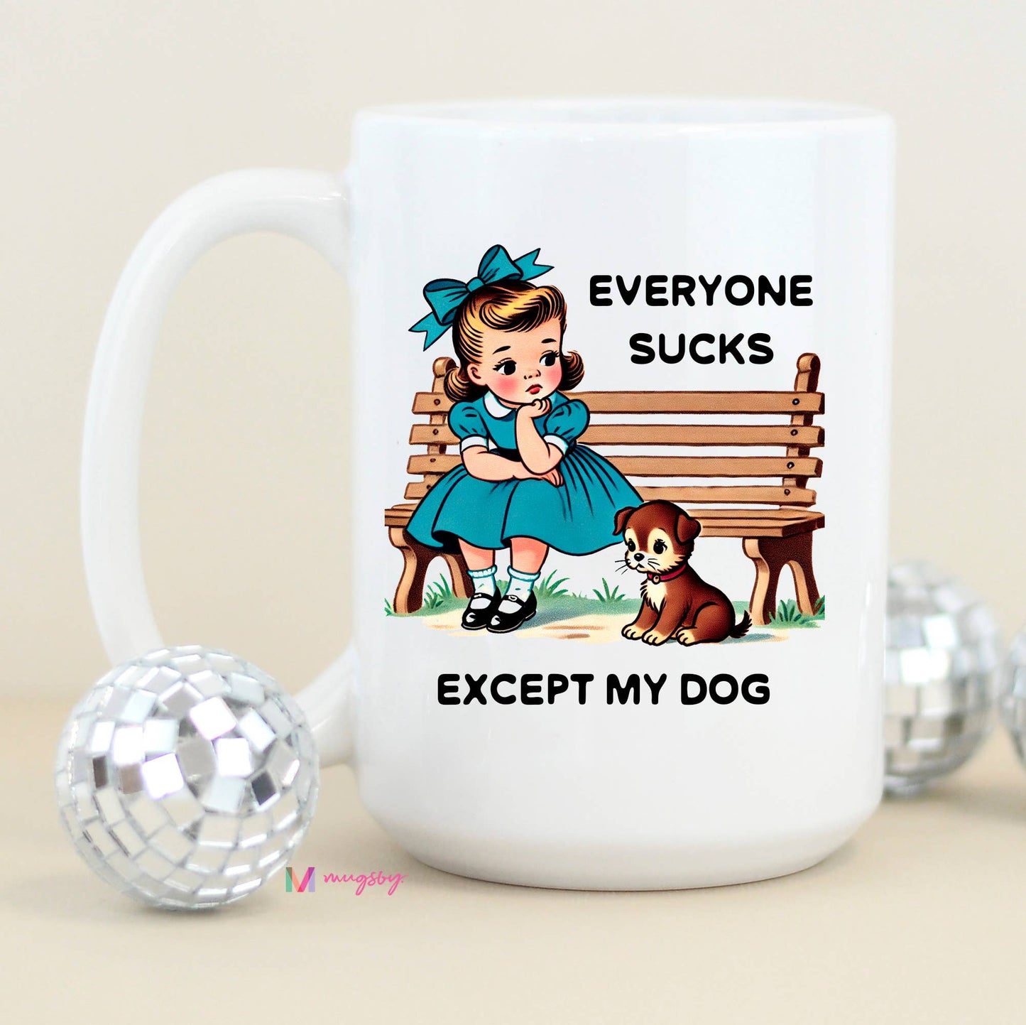 Everyone Sucks Except My DOG Funny Coffee Mug: All White / 11oz