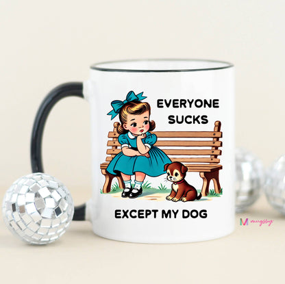 Everyone Sucks Except My DOG Funny Coffee Mug: All White / 11oz