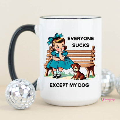Everyone Sucks Except My DOG Funny Coffee Mug: All White / 11oz - Bria Blair Creative
