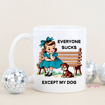 Everyone Sucks Except My DOG Funny Coffee Mug: All White / 11oz - Bria Blair Creative