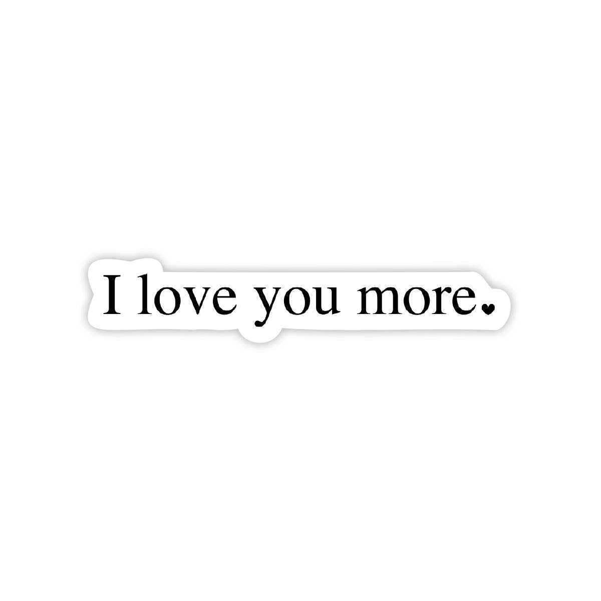I Love You More - Valentine's Day Sticker - Bria Blair Creative