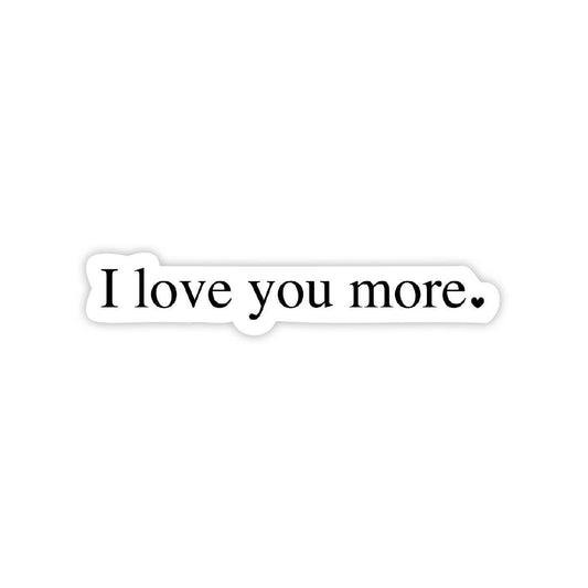 I Love You More - Valentine's Day Sticker - Bria Blair Creative