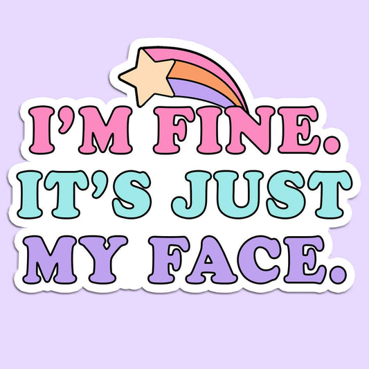 I'm Fine It's Just my Face Sticker Decal, Funny Sticker - Bria Blair Creative
