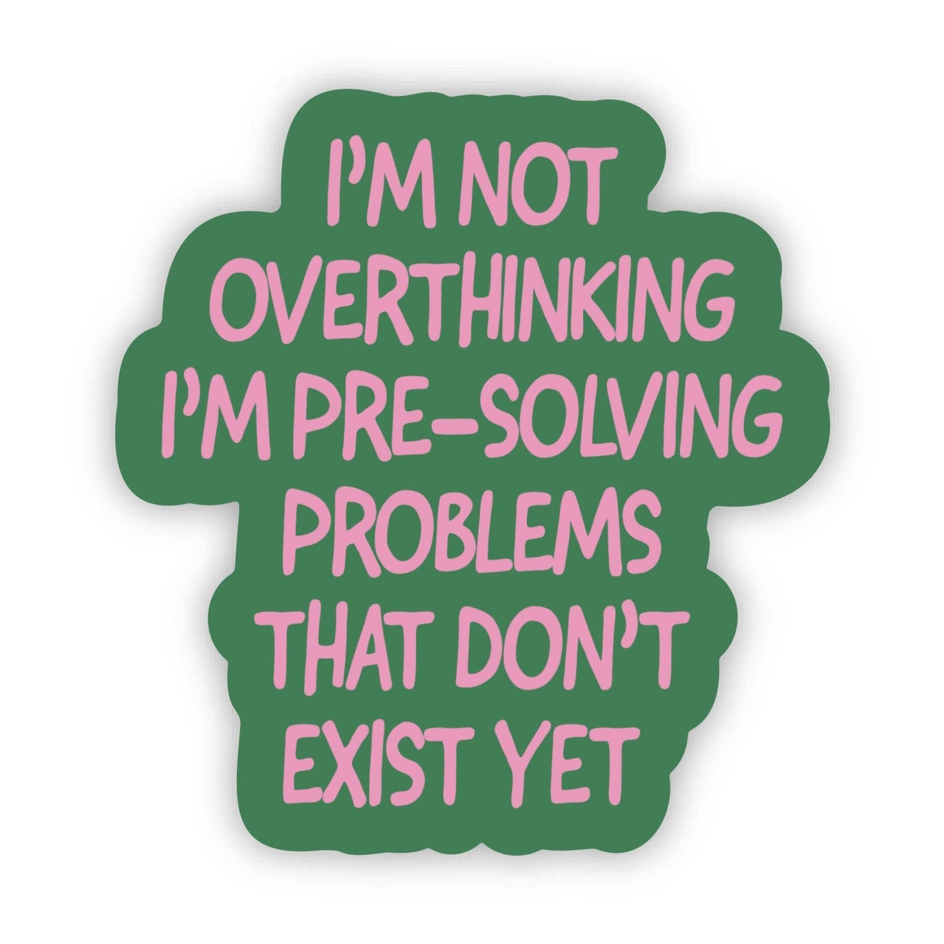 "Not overthinking I'm pre - solving problems" Funny Sticker - Bria Blair Creative