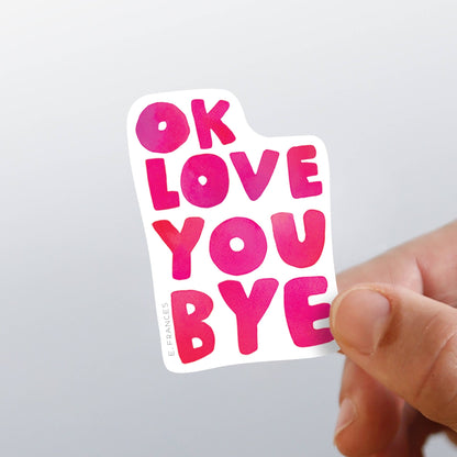 OkLoveYouBye Sticker - Bria Blair Creative