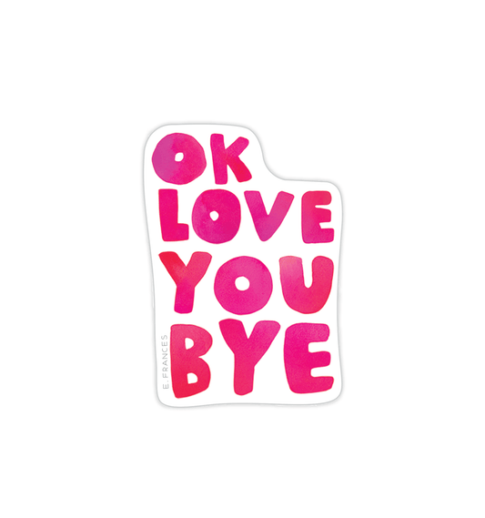 OkLoveYouBye Sticker - Bria Blair Creative
