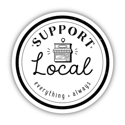 Support Local Everything Always Sticker - Shop Local - Bria Blair Creative