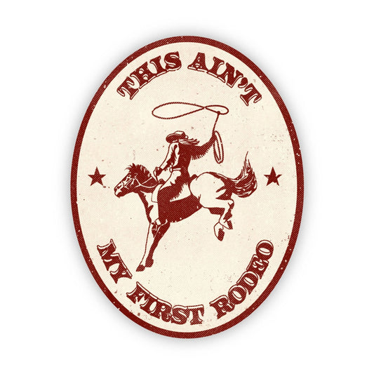 This Aint My First Rodeo Sticker - Bria Blair Creative