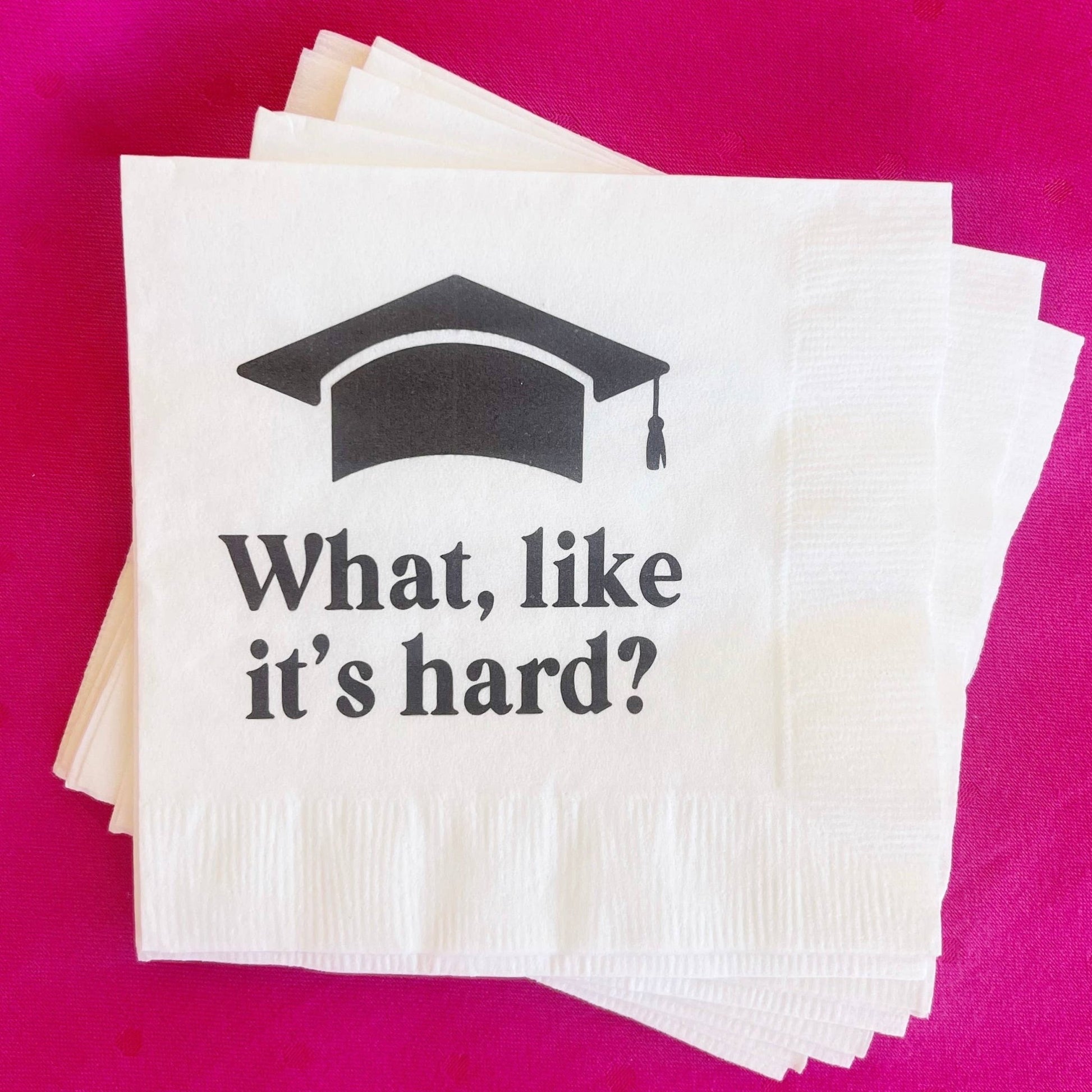 What Like It's Hard Graduation Napkins - Bria Blair Creative