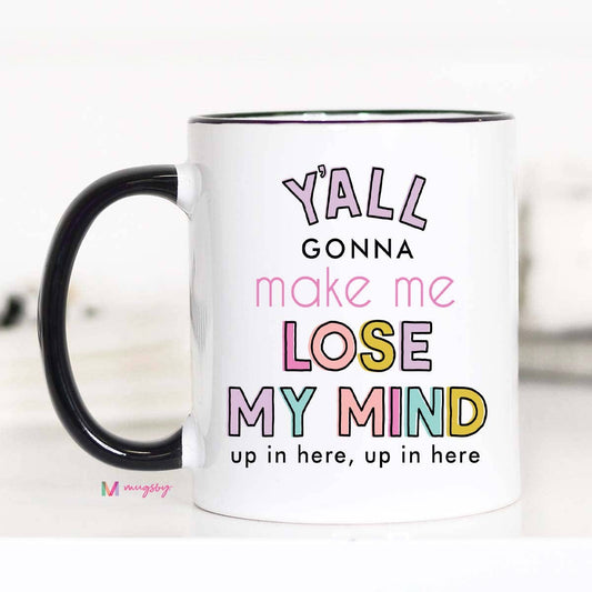 Y'all Gonna Make me Lose my Mind Coffee Mug, Teacher gifts: 11oz - Bria Blair Creative